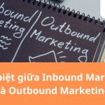 Phân biệt giữa inbound marketing và outbound marketing