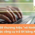 Vô hình trên các công cụ trả lời bằng AI
