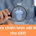 Tối ưu chiến lược nội dung cho GEO