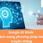 Google AI Mode là gì
