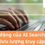 Tác động AI Search lên lưu lượng truy cập