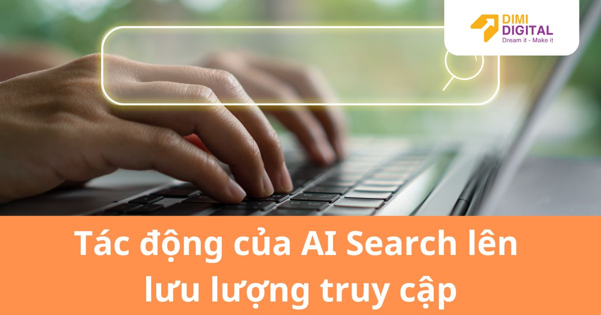 Tác động AI Search lên lưu lượng truy cập