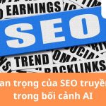 Tầm quan trọng của SEO truyền thống trong bối cảnh AI
